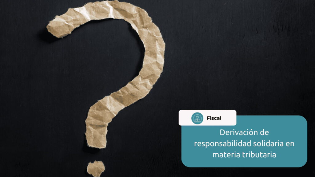 derivacion responsabilidad solidaria materia tributaria